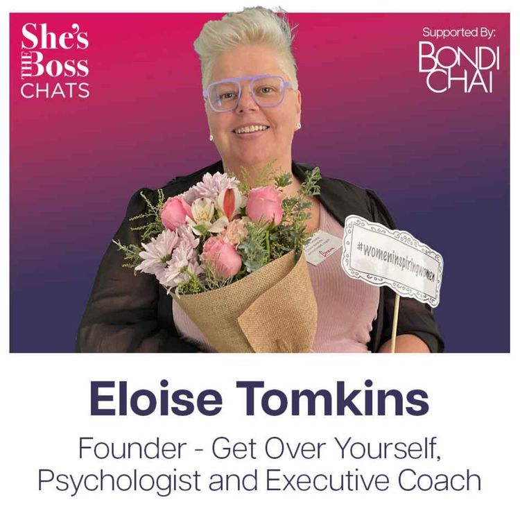 cover art for Eloise Tomkins - Founder, Get Over Yourself, Psychologist and Executive Coach