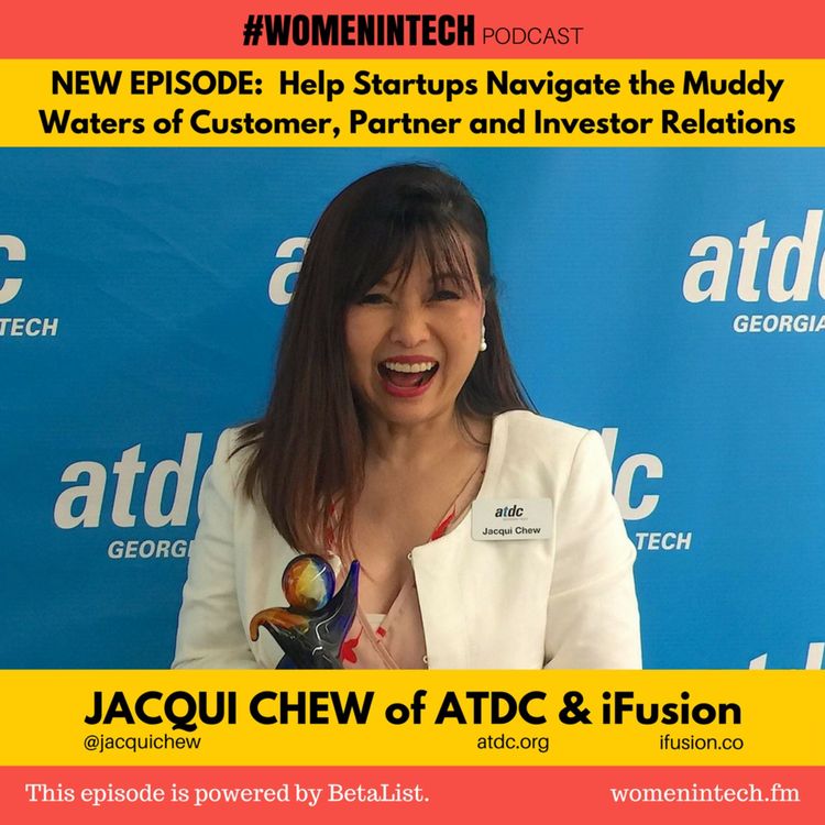 cover art for Jacqui Chew of ATDC & iFusion, Helps Startups Navigate the Muddy Waters of Customer, Partner, and Investor Relations: Women in Tech Georgia