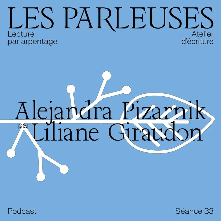 cover art for Alejandra Pizarnik (1936-1972) par Liliane Giraudon, séance 33 !