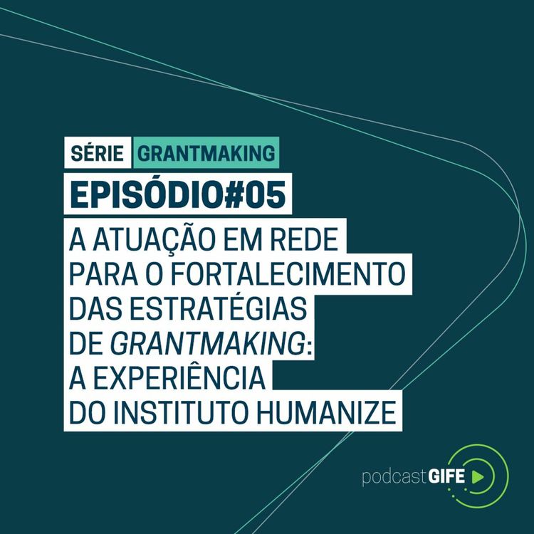 cover art for Série Grantmaking - Episódio #05: A atuação em rede para o fortalecimento do grantmaking