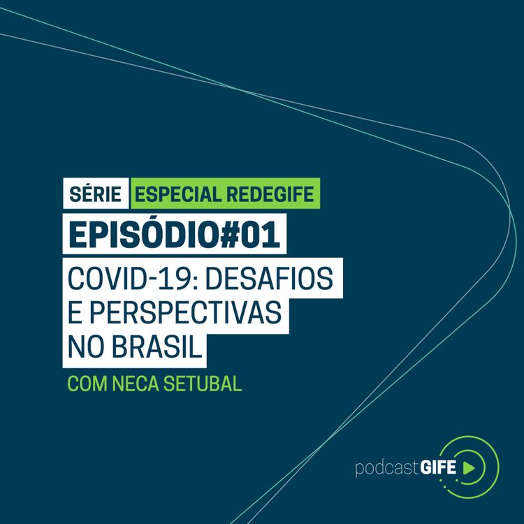 cover art for Especial redeGIFE #1 | Covid-19: Desafios e perspectivas no Brasil c/ Neca Setubal
