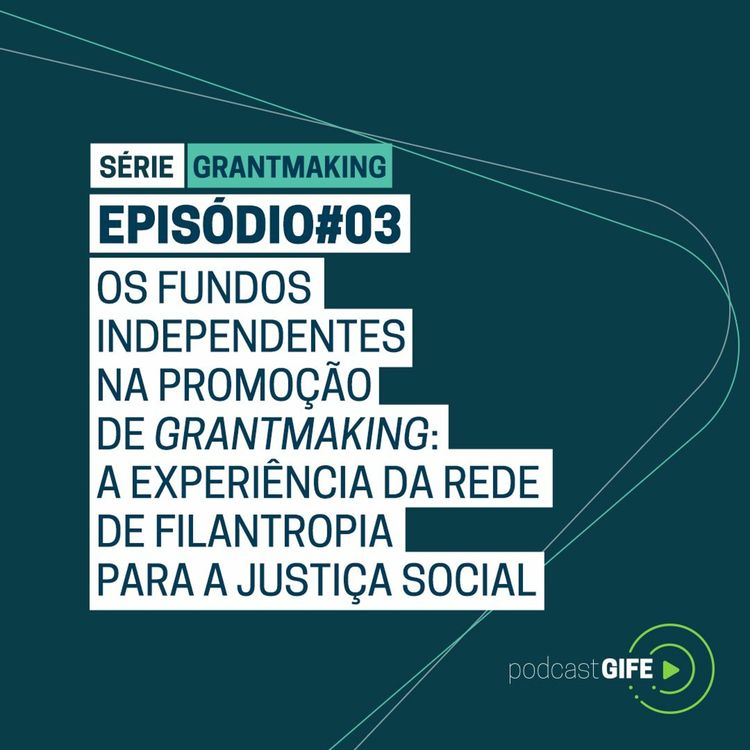 cover art for Série Grantmaking - Episódio #03: Os fundos independentes na promoção de grantmaking