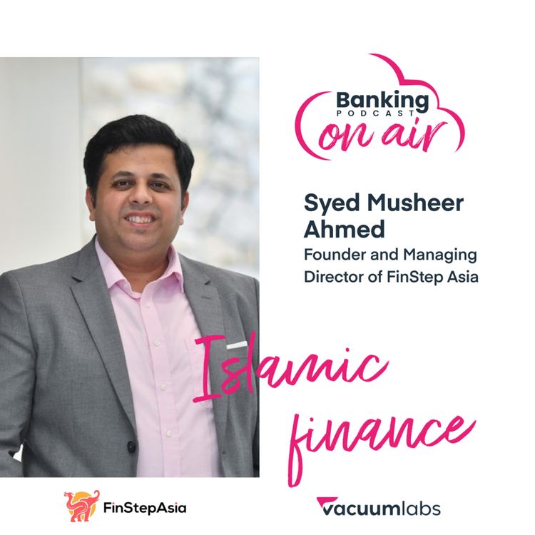 cover art for #20 Islamic finance with Syed Musheer Ahmed (FinStep Asia)