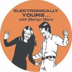 cover art for Electronically Yours with Martyn Ware