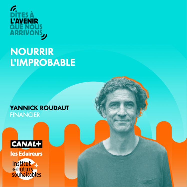 cover art for Nourrir l’improbable avec Yannick Roudaut, financier