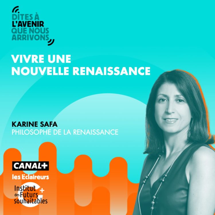 cover art for Vivre une nouvelle Renaissance avec Karine Safa, philosophe de la Renaissance