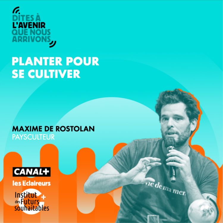 cover art for Planter pour se cultiver avec Maxime de Rostolan, paysculteur