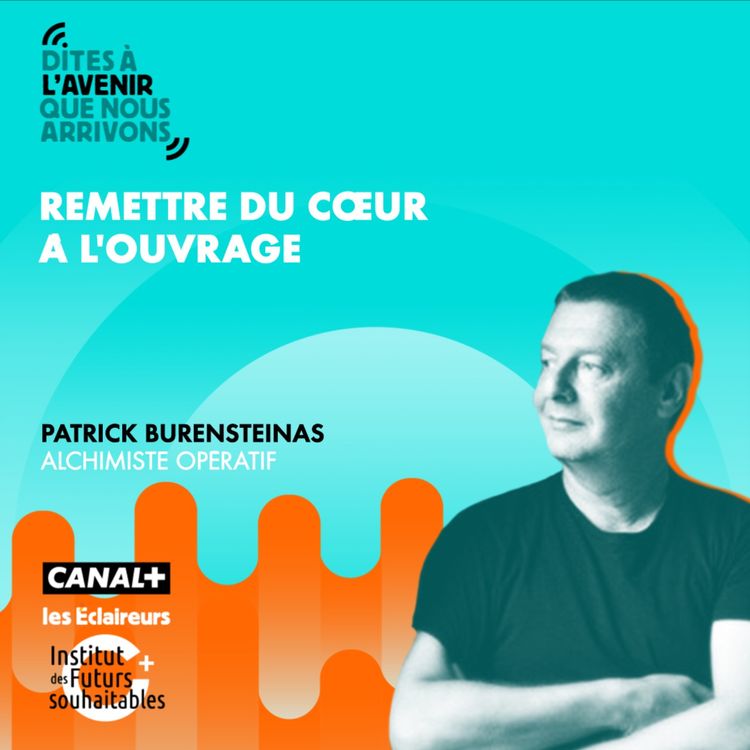 cover art for Remettre du cœur à l'ouvrage, avec Patrick Burensteinas, alchimiste opératif