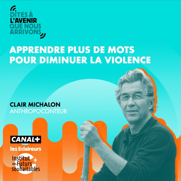 cover art for Apprendre plus de mots pour diminuer la violence avec Clair Michalon, anthropoconteur