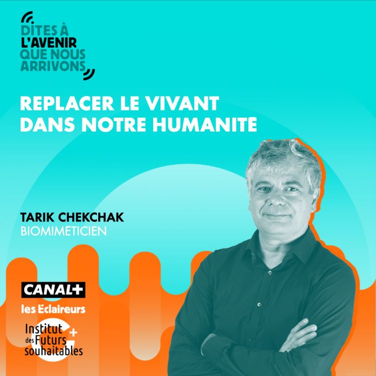 cover art for Replacer le vivant dans notre humanité, avec Tarik Chekchak, biomiméticien