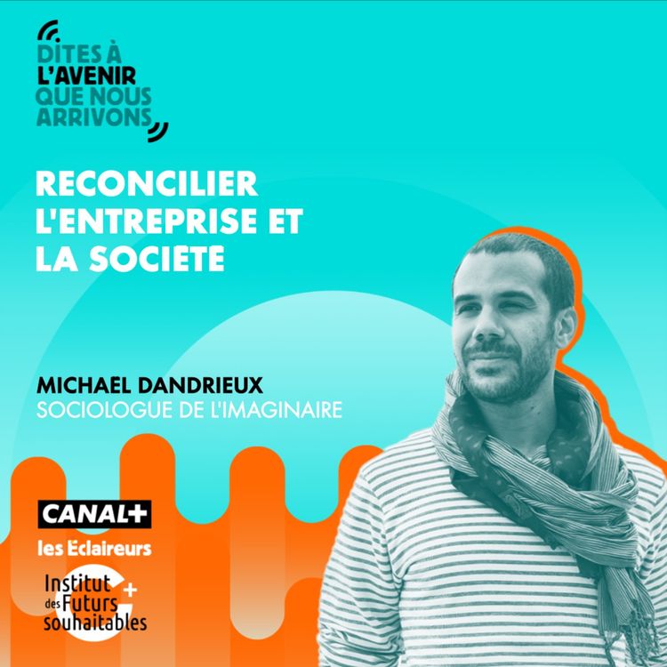 cover art for Réconcilier l'entreprise et la société avec Michaël Dandrieux, sociologue de l'imaginaire