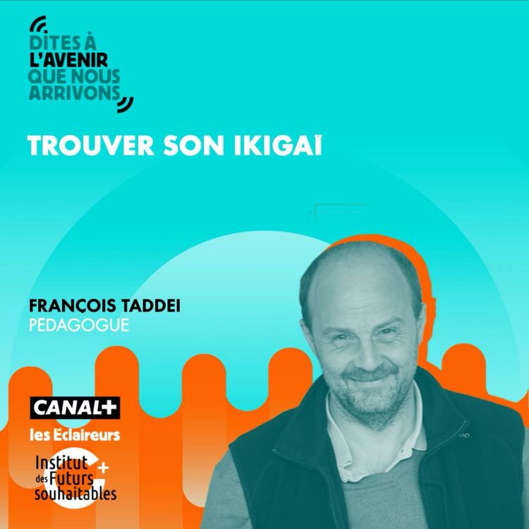 cover art for Trouver son Ikigaï avec François Taddei, pédagogue