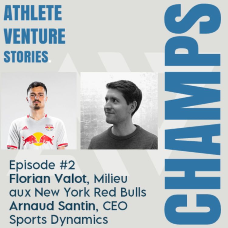 cover art for CHAMPS | Episode 2 | Florian Valot, joueur aux New York Red Bulls & Arnaud Santin, CEO Sports Dynamics