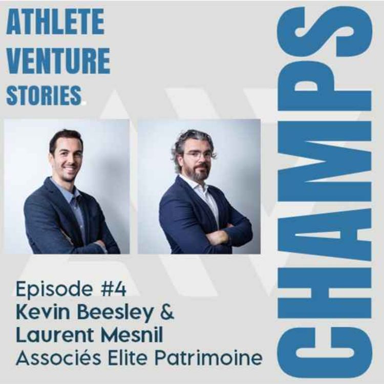 cover art for CHAMPS | Episode 4 | Kevin Beesley & Laurent Mesnil, Associés chez Elite Patrimoine