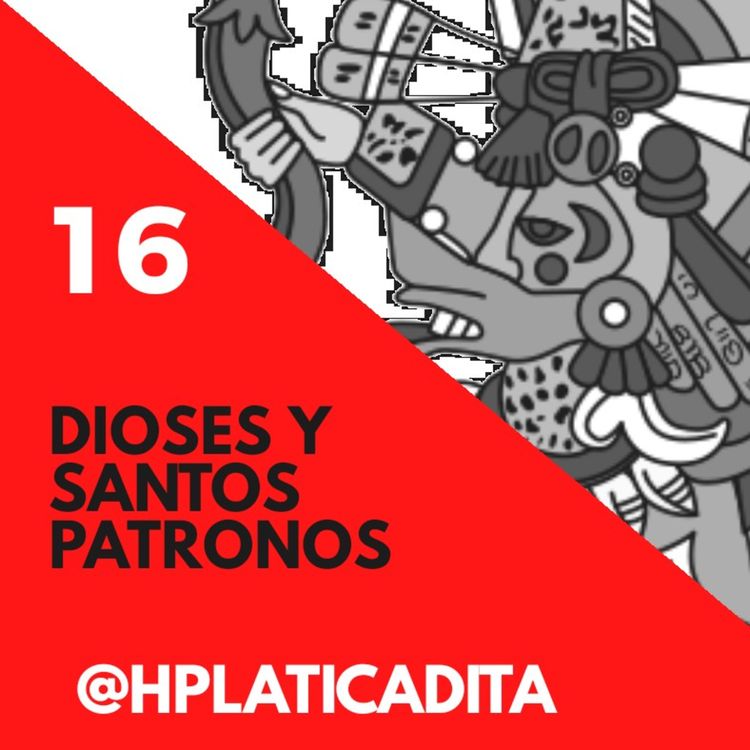 cover art for EP16 | Dioses y Santos Patronos Mexicas