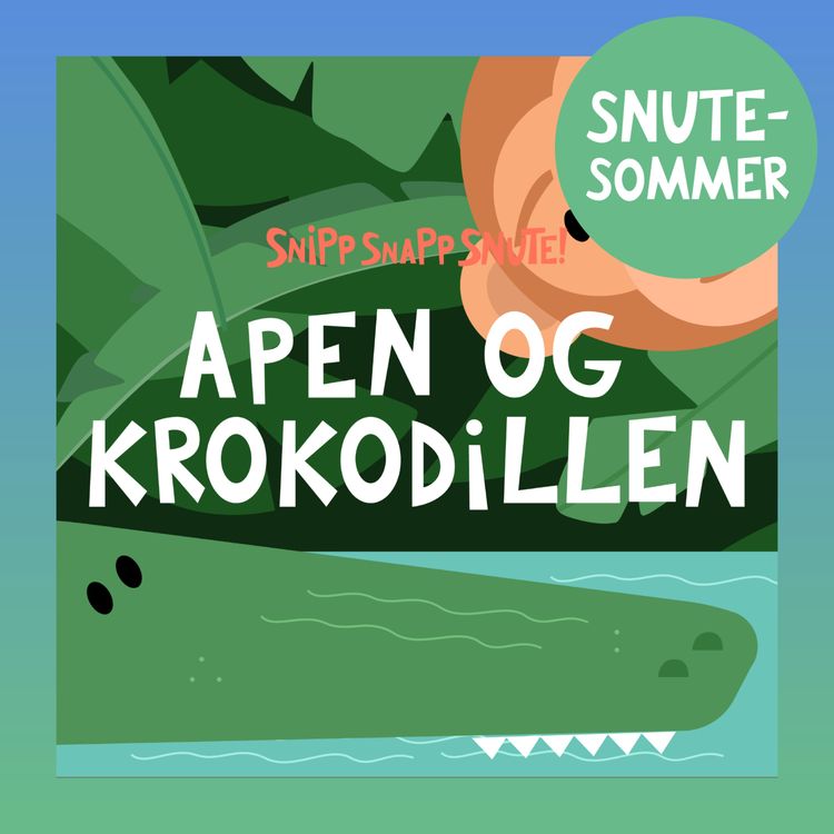 cover art for SNUTESOMMER - Apen og Krokodillen