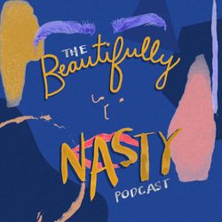 cover art for The Beautifully Nasty Podcast 