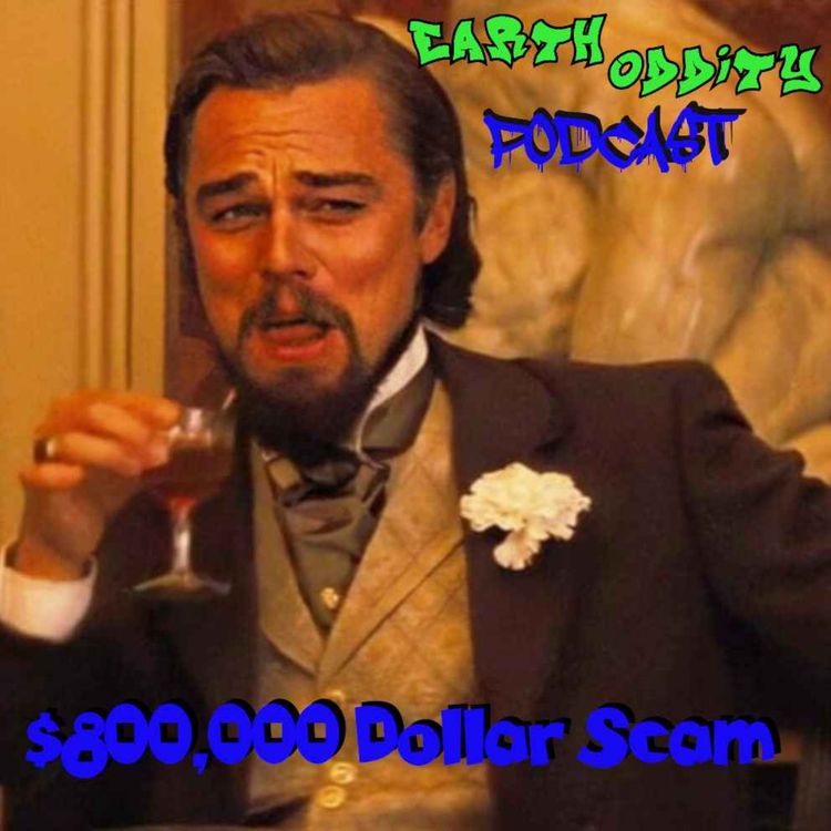cover art for Earth Oddity 220: $800,000 Dollar Scam