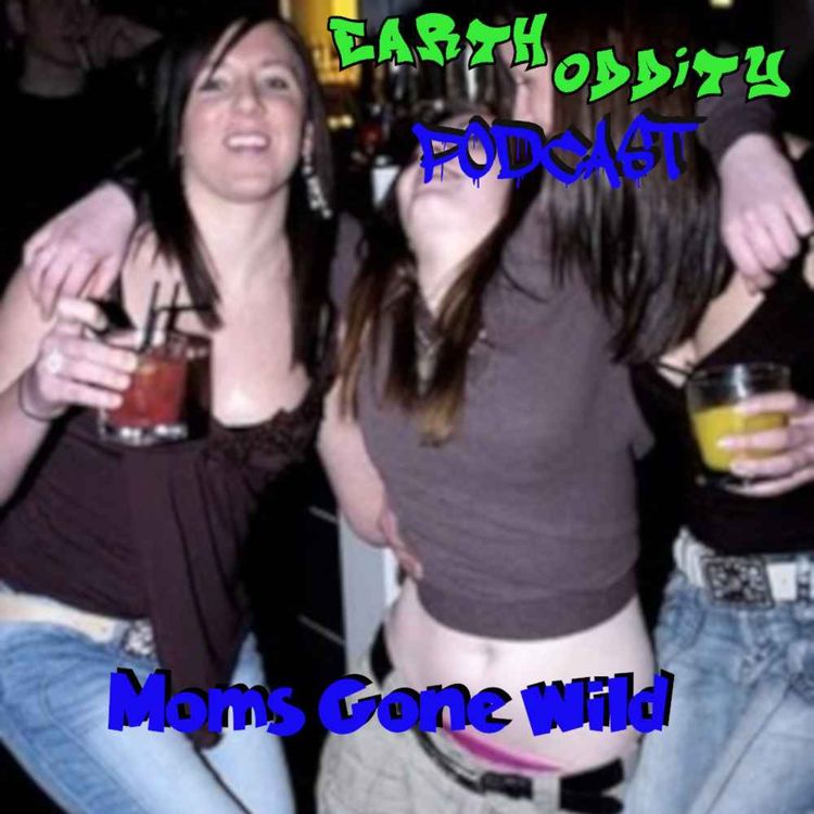 cover art for Earth Oddity 227: Moms Gone Wild