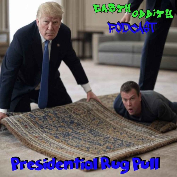 cover art for Earth Oddity 318: Presidential Rug Pull