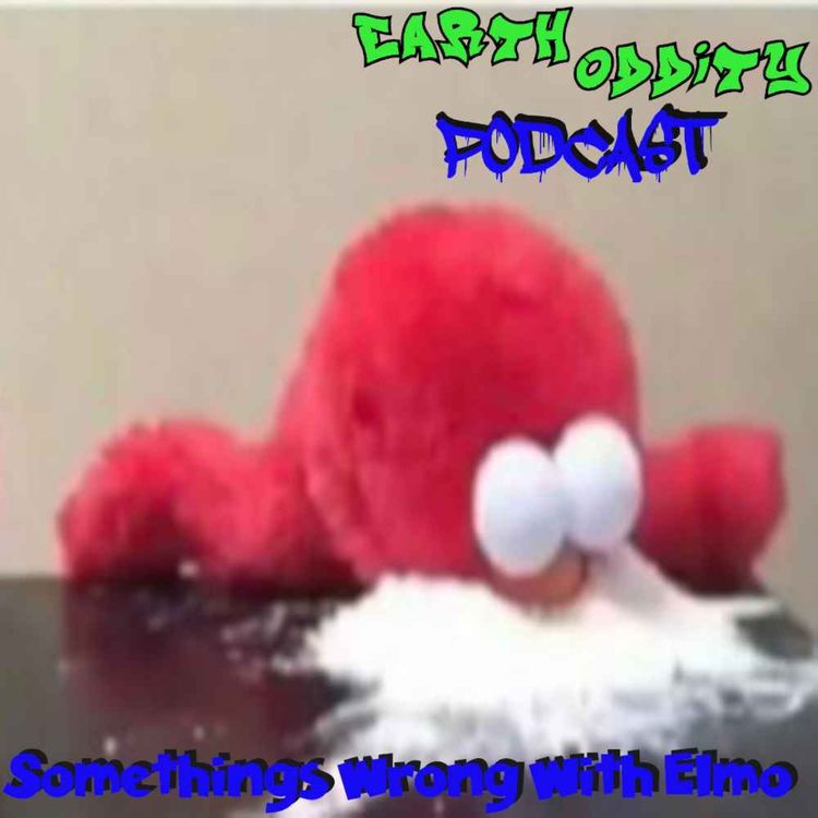 cover art for Earth Oddity 328: Somethings Wrong with Elmo