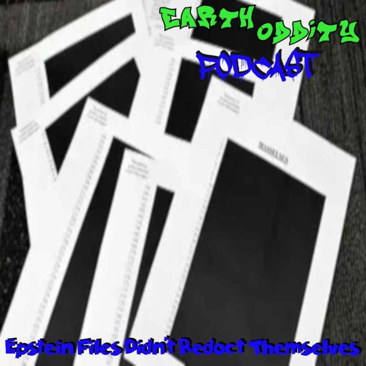 cover art for Earth Oddity 336: Epstein Files didn't Redact Themselves