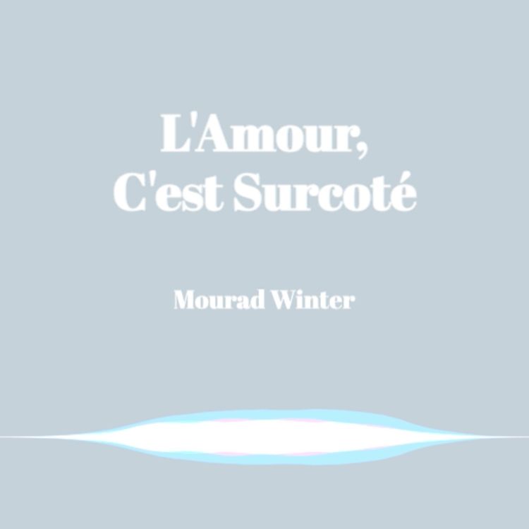 cover art for Extrait de l'Amour, c'est surcoté de Mourad Winter