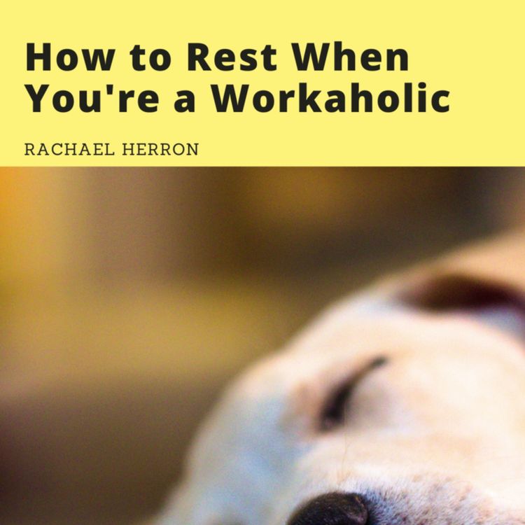 cover art for Ep. 9: How to Rest When You're a Workaholic