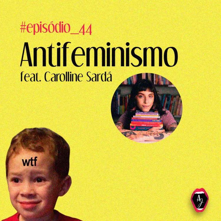 cover art for #44 - Antifeminismo (feat Carolline Sardá)