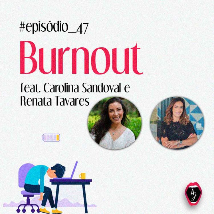 cover art for #47 - Burnout (feat. Carolina Sandoval e Renata Tavares)