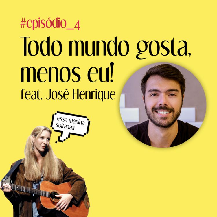 cover art for #4 - Todo mundo gosta, menos eu! (feat. José Henrique)