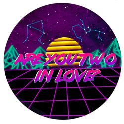 cover art for Are You Two In Love Or?