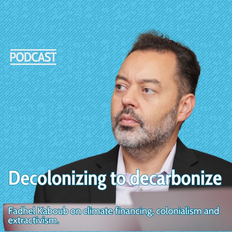 cover art for Decolonizing to decarbonize - with Fadhel Kaboub.