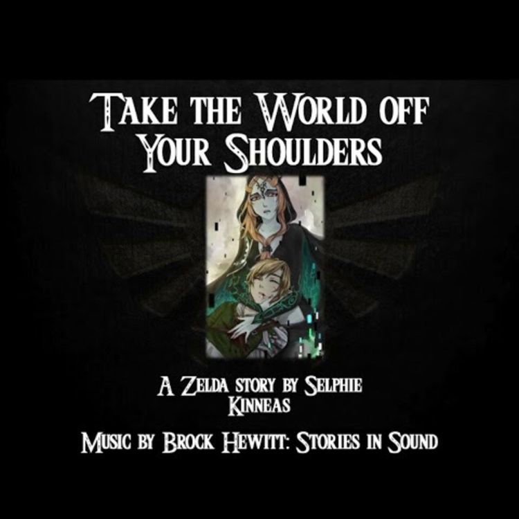 cover art for Archives of Hyrule: Episode 5- Twilight Princess- Take the World Off Your Shoulders