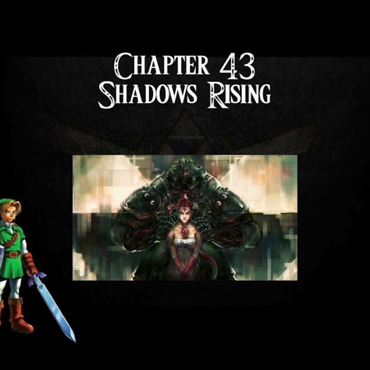 cover art for Ocarina of Time- an audiobook production- Chapter 43- Shadows Rising