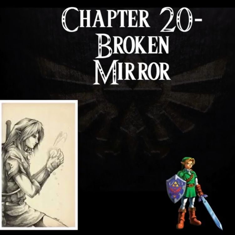 cover art for Ocarina of Time- an Audiobook Production- Chapter 20: Broken Mirror