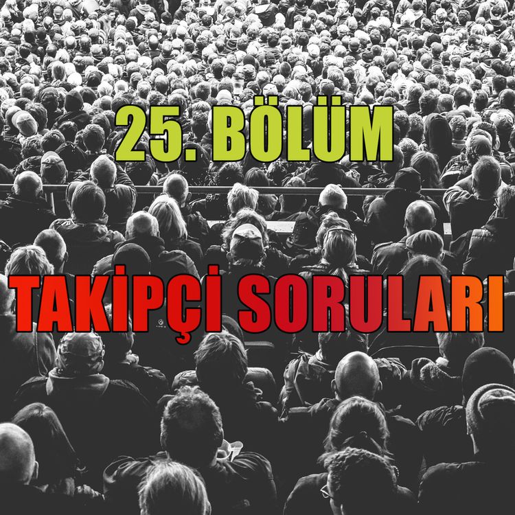 cover art for Takipçilerimizin Soruları - Bölüm #25