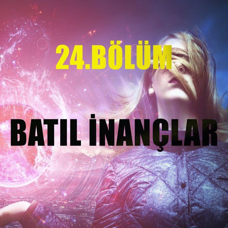 cover art for Batıl İnançlar - Bölüm #24