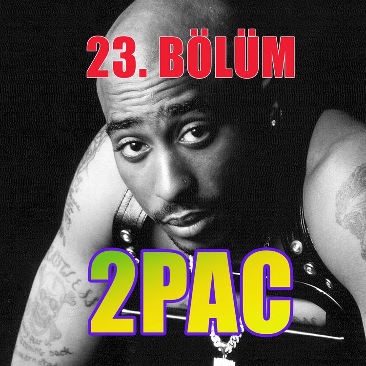 cover art for Tupac Amaru Shakur - Bölüm #23