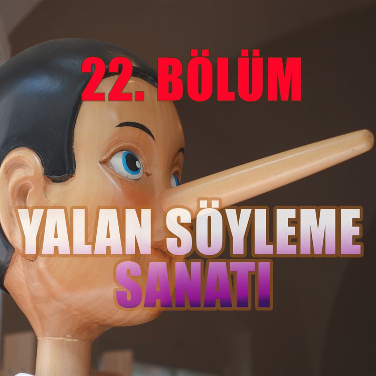 cover art for Yalan Söyleme Sanatı - Bölüm #22