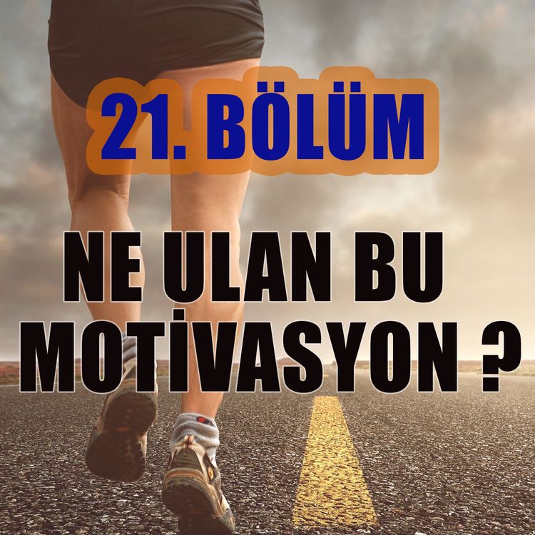 cover art for Ne Ulan Bu Motivasyon ? - Bölüm #21