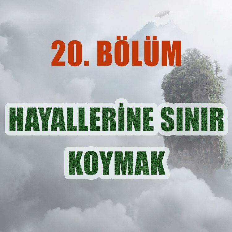 cover art for Hayallerine Sınır Koymak - Bölüm #20