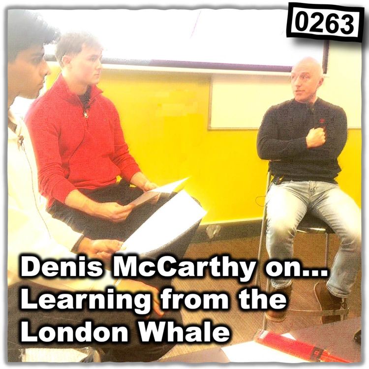 cover art for 0263 - Learning from the London Whale with Denis McCarthy