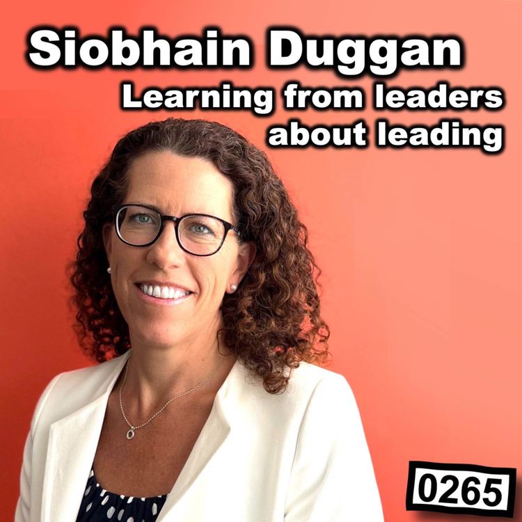 cover art for 0265 - Siobhain Duggan on Learning from Leaders