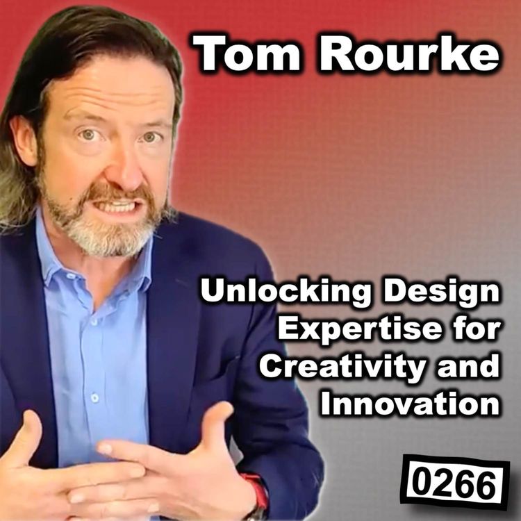 cover art for 0266 - Unlocking Design Expertise with Tom Rourke