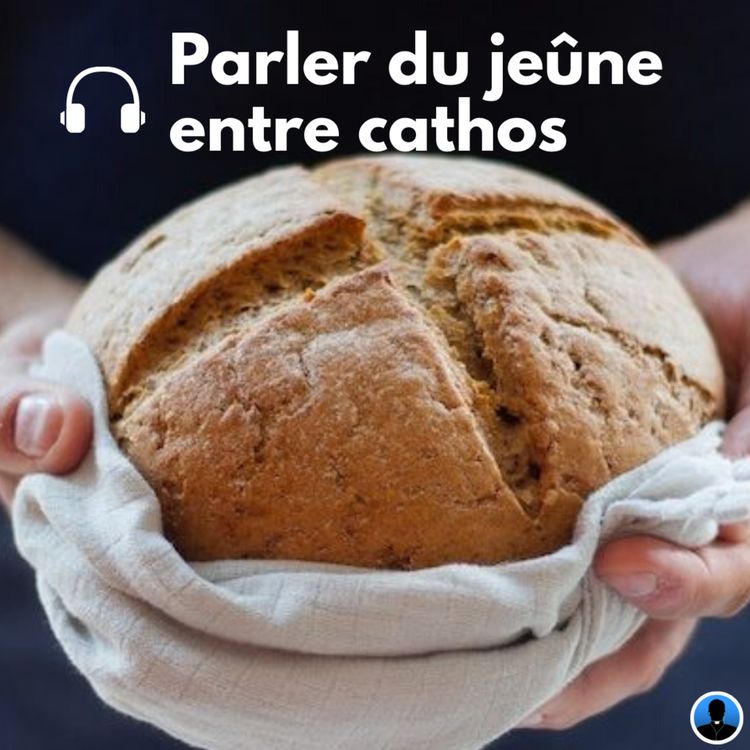 cover art for S1E17 Pourquoi est-ce difficile de parler du jeûne entre cathos ? P. Amar