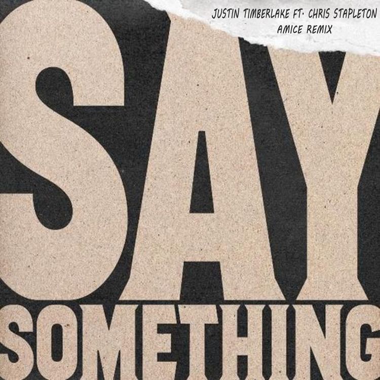 cover art for Justin Timberlake ft. Chris Stapleton - Say Something (Amice Remix)