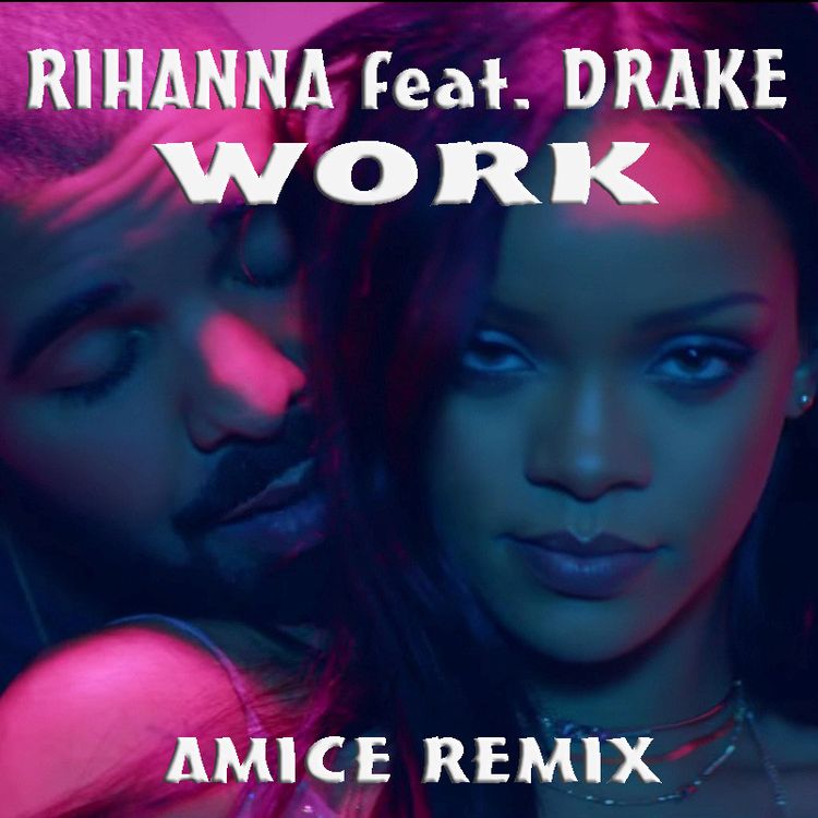 cover art for Rihanna feat. Drake - Work (Amice Remix)