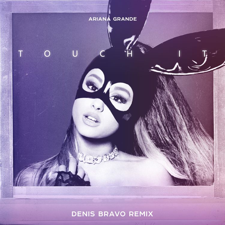 cover art for Ariana Grande - Touch It (Denis Bravo Radio Edit)