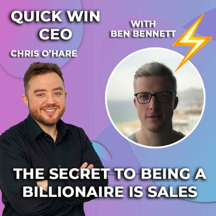 cover art for #26: The secret to being a Billionaire is sales - With Ben Bennett